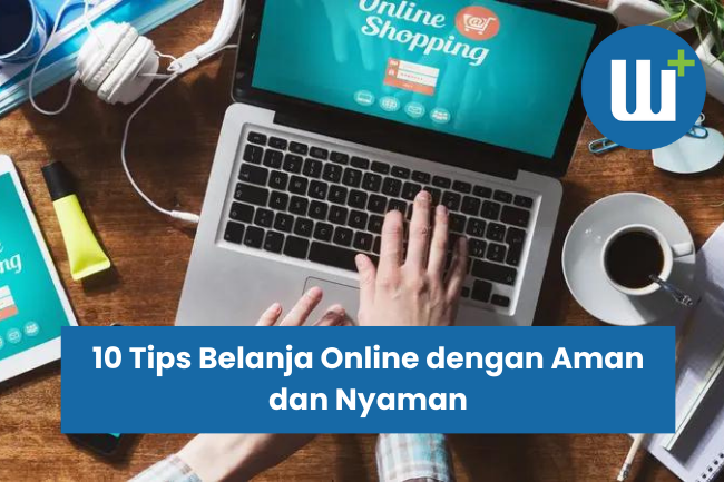 10 Tips Belanja Online dengan Aman dan Nyaman